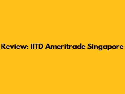 Review: IITD Ameritrade Singapore