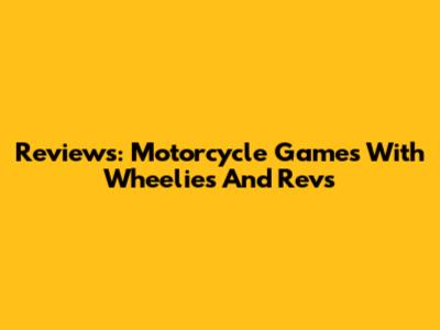 Reviews: Motorcycle Games With Wheelies And Revs