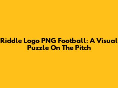 Riddle Logo PNG Football: A Visual Puzzle On The Pitch
