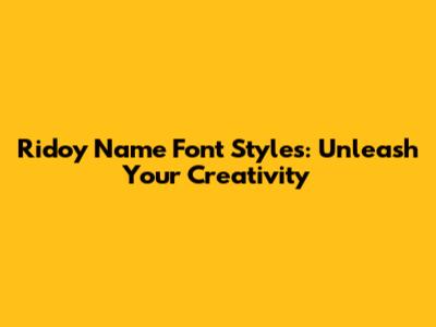 Ridoy Name Font Styles: Unleash Your Creativity