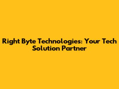 Right Byte Technologies: Your Tech Solution Partner