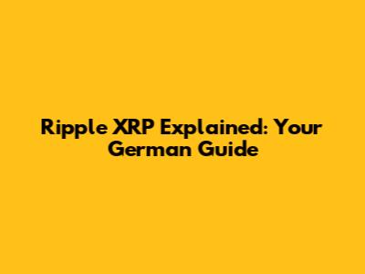 Ripple XRP Explained: Your German Guide
