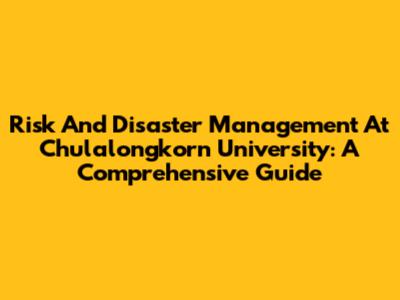 Risk And Disaster Management At Chulalongkorn University: A Comprehensive Guide