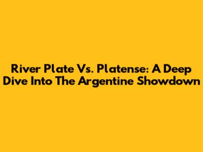 River Plate Vs. Platense: A Deep Dive Into The Argentine Showdown