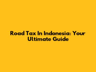 Road Tax In Indonesia: Your Ultimate Guide