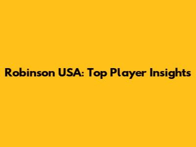 Robinson USA: Top Player Insights