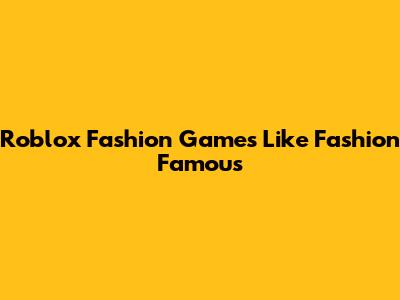 Roblox Fashion Games Like Fashion Famous