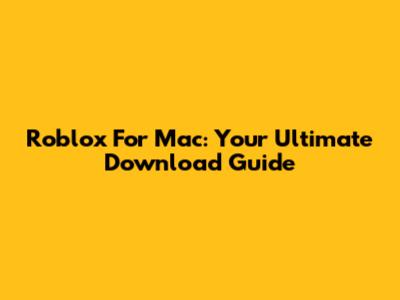 Roblox For Mac: Your Ultimate Download Guide