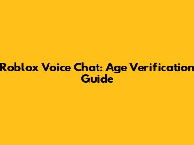Roblox Voice Chat: Age Verification Guide