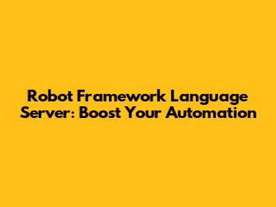 Robot Framework Language Server: Boost Your Automation