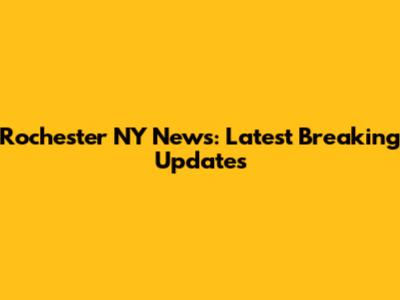 Rochester NY News: Latest Breaking Updates