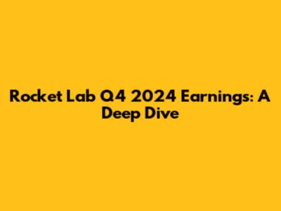 Rocket Lab Q4 2024 Earnings: A Deep Dive