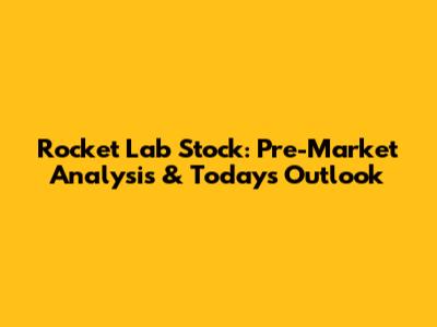 Rocket Lab Stock: Pre-Market Analysis & Today's Outlook