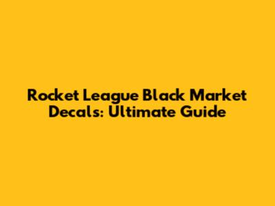 Rocket League Black Market Decals: Ultimate Guide