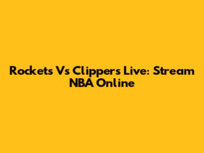 Rockets Vs Clippers Live: Stream NBA Online