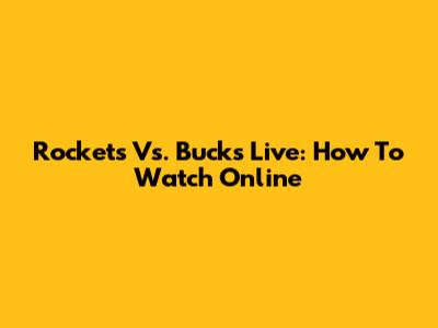 Rockets Vs. Bucks Live: How To Watch Online