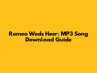 Romeo Weds Heer: MP3 Song Download Guide