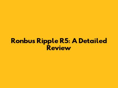 Ronbus Ripple R5: A Detailed Review