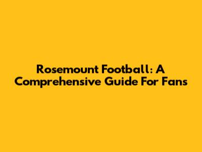 Rosemount Football: A Comprehensive Guide For Fans