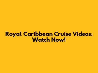 Royal Caribbean Cruise Videos: Watch Now!