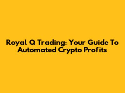 Royal Q Trading: Your Guide To Automated Crypto Profits