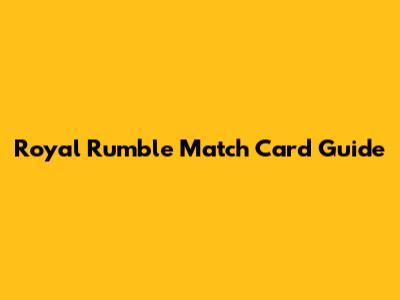 Royal Rumble Match Card Guide