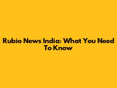 Rubio News India: What You Need To Know