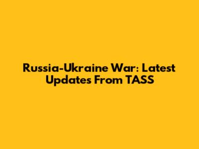 Russia-Ukraine War: Latest Updates From TASS