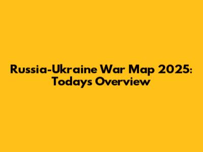 Russia-Ukraine War Map 2025: Today's Overview