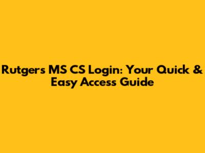 Rutgers MS CS Login: Your Quick & Easy Access Guide