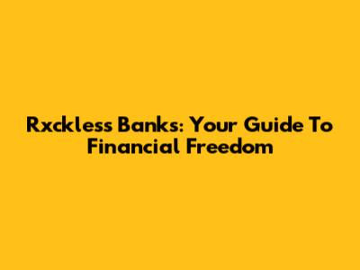 Rxckless Banks: Your Guide To Financial Freedom