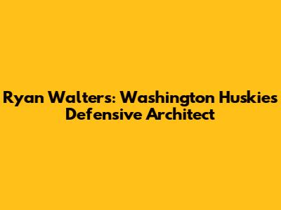 Ryan Walters: Washington Huskies' Defensive Architect