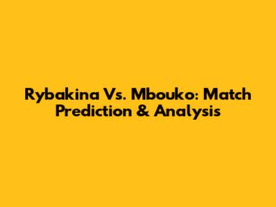 Rybakina Vs. Mbouko: Match Prediction & Analysis