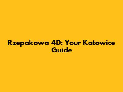 Rzepakowa 4D: Your Katowice Guide