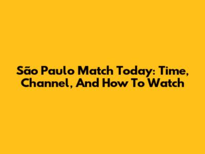 São Paulo Match Today: Time, Channel, And How To Watch
