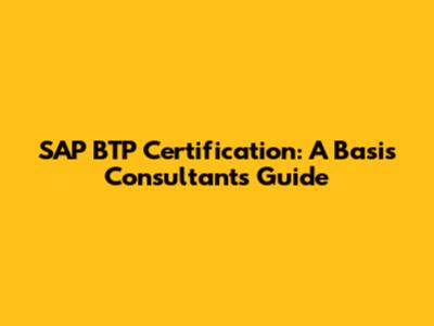 SAP BTP Certification: A Basis Consultant's Guide