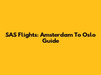 SAS Flights: Amsterdam To Oslo Guide