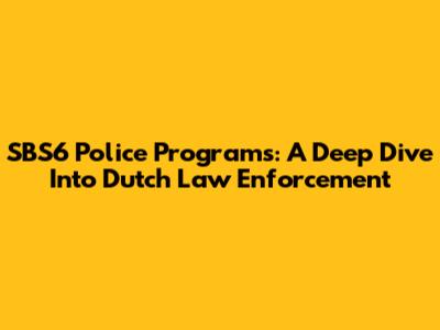 SBS6 Police Programs: A Deep Dive Into Dutch Law Enforcement