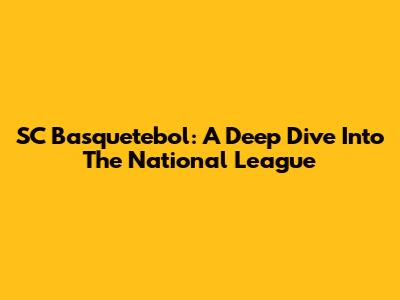 SC Basquetebol: A Deep Dive Into The National League