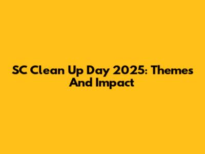 SC Clean Up Day 2025: Themes And Impact
