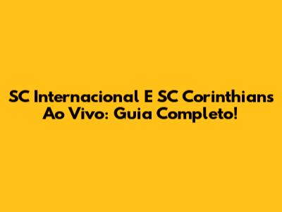 SC Internacional E SC Corinthians Ao Vivo: Guia Completo!