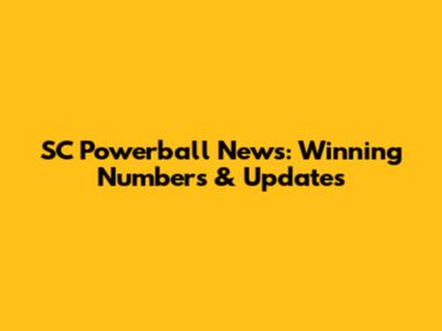SC Powerball News: Winning Numbers & Updates