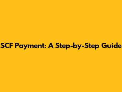 SCF Payment: A Step-by-Step Guide