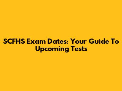 SCFHS Exam Dates: Your Guide To Upcoming Tests