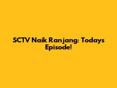 SCTV Naik Ranjang: Today's Episode!