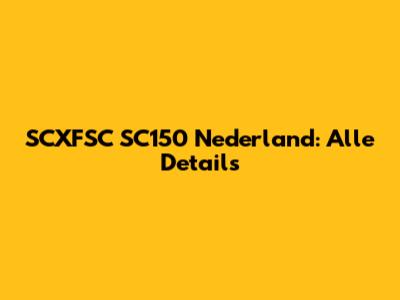 SCXFSC SC150 Nederland: Alle Details