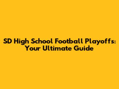 SD High School Football Playoffs: Your Ultimate Guide