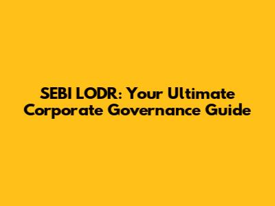 SEBI LODR: Your Ultimate Corporate Governance Guide