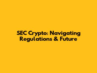 SEC Crypto: Navigating Regulations & Future
