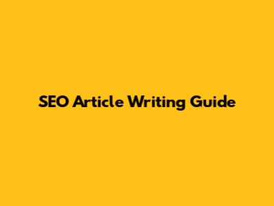 SEO Article Writing Guide